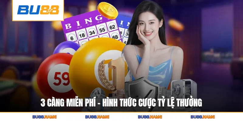3 Càng Miễn Phí - Hình Thức Cược Tỷ Lệ Thưởng Khủng