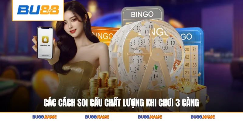 Các cách soi cầu chất lượng khi chơi 3 càng