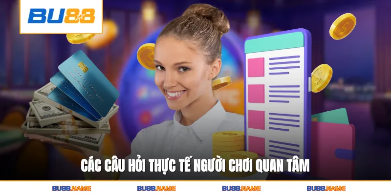 Rút tiền 4 Các câu hỏi thực tế người chơi quan tâm