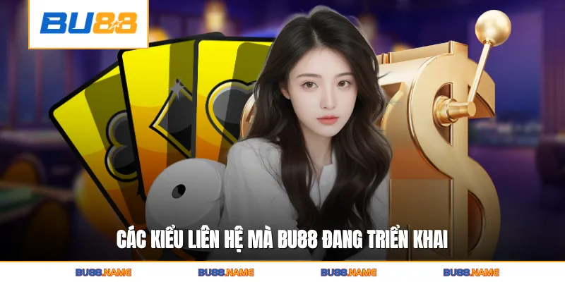 Các kiểu liên hệ mà Bu88 đang triển khai