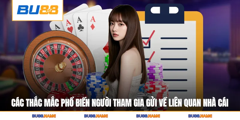 Các thắc mắc phổ biến người tham gia gửi về liên quan nhà cái