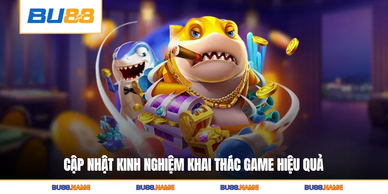 Cập nhật kinh nghiệm khai thác game hiệu quả
