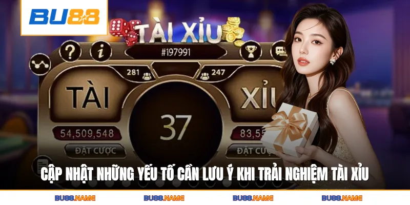 Cập nhật những yếu tố cần lưu ý khi trải nghiệm Tài Xỉu