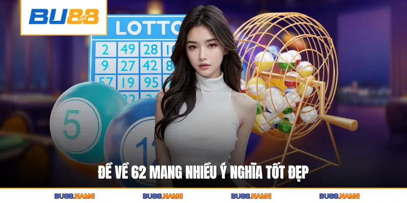 Đề về 62 mang nhiều ý nghĩa tốt đẹp