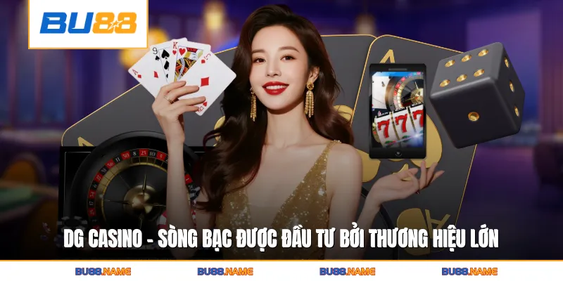 DG Casino - Sòng bạc được đầu tư bởi thương hiệu lớn