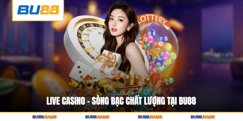 Live casino 1 Live Casino - Sòng bạc chất lượng tại BU88