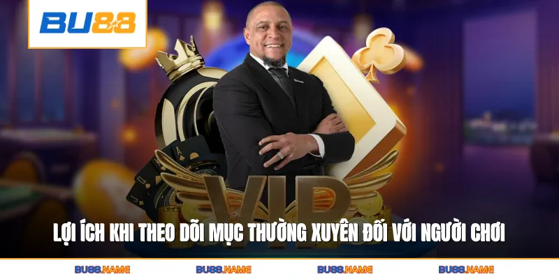 Lợi ích khi theo dõi mục thường xuyên đối với người chơi