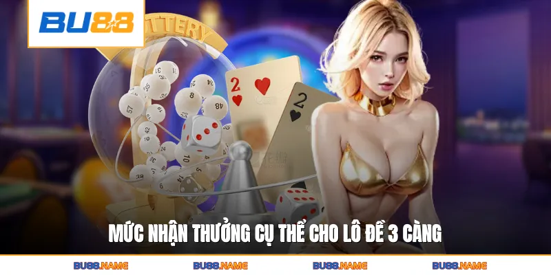Mức nhận thưởng cụ thể cho lô đề 3 càng
