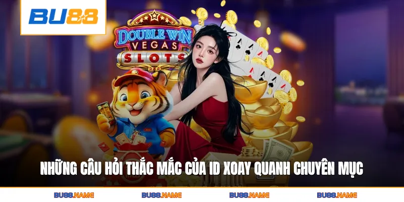 Những câu hỏi thắc mắc của ID xoay quanh chuyên mục