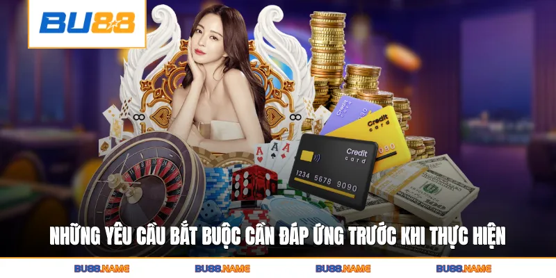 Rút tiền 1 Những yêu cầu bắt buộc cần đáp ứng trước khi thực hiện