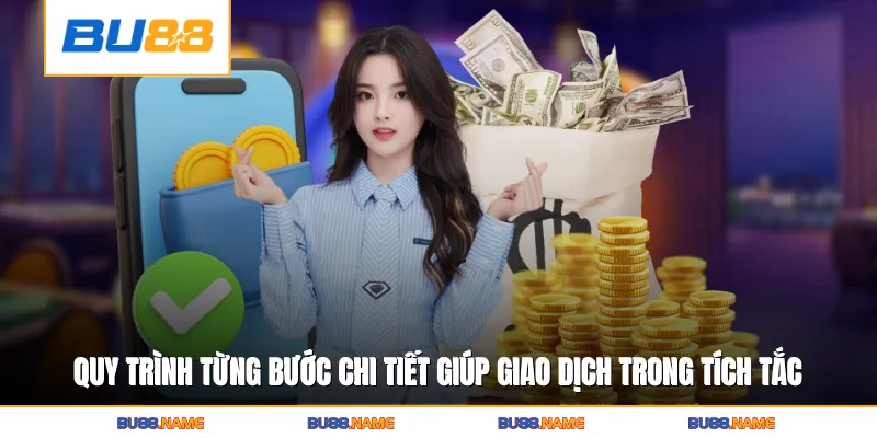 Quy trình từng bước chi tiết giúp giao dịch diễn ra trong tích tắc