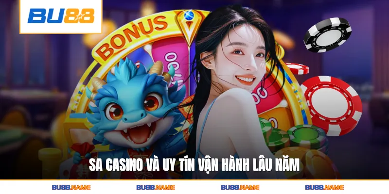 SA Casino BU88 - Sòng Bạc Live Đẳng Cấp Hàng Đầu Châu Á 3 SA casino và uy tín vận hành lâu năm