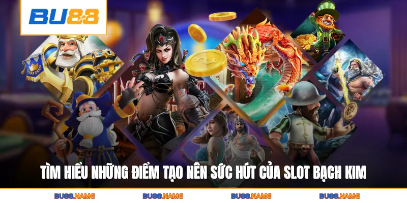Nổ Hũ Bạch Kim - Siêu Phẩm Slot Đẳng Cấp Tại BU88 3 Tìm hiểu những điểm tạo nên sức hút của slot bạch kim