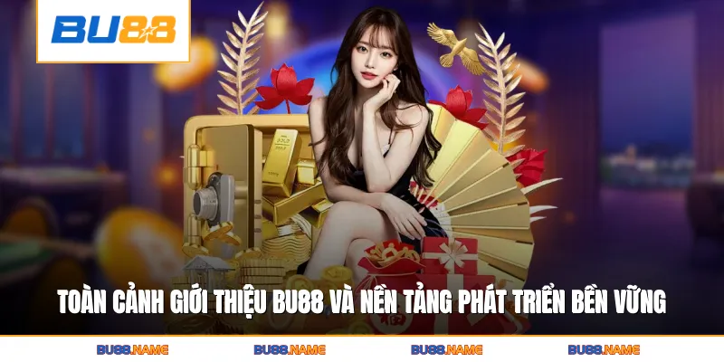 Toàn cảnh giới thiệu Bu88 và nền tảng phát triển bền vững 