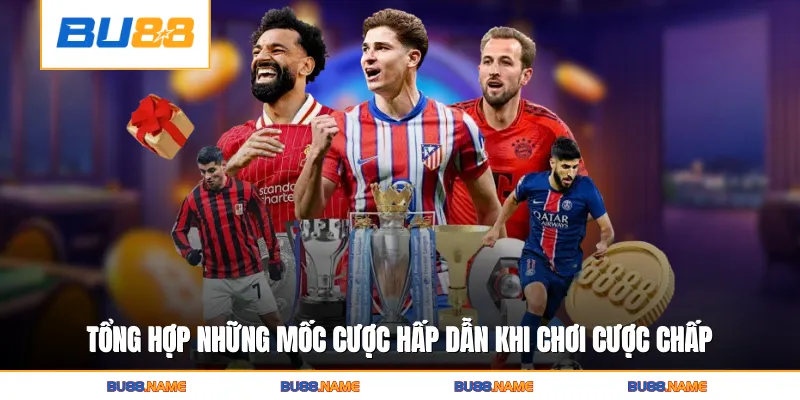 Kèo châu Á - Phân Tích Hình Thức Handicap Chuẩn Xác 3 Tổng hợp những mốc cược hấp dẫn khi chơi cược chấp